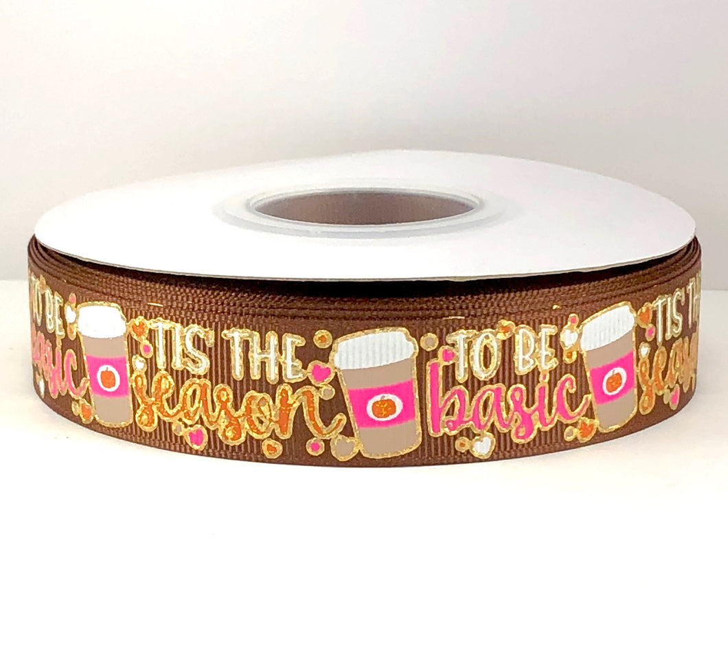 Tis The Season to be Basic Pumpkin Spice Latte USDR Ribbon - 7/8 Inch