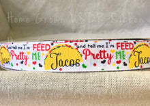 Load image into Gallery viewer, Feed Me Tacos and Tell Me I&#39;m Pretty USDR Grosgrain Ribbon 7/8 Inch - 1.5 Inch - 3 Inch