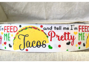 Feed Me Tacos and Tell Me I'm Pretty USDR Grosgrain Ribbon 7/8 Inch - 1.5 Inch - 3 Inch