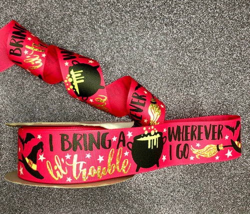 I Bring a Little Trouble Wherever I Go - Halloween Ribbon - 1.5