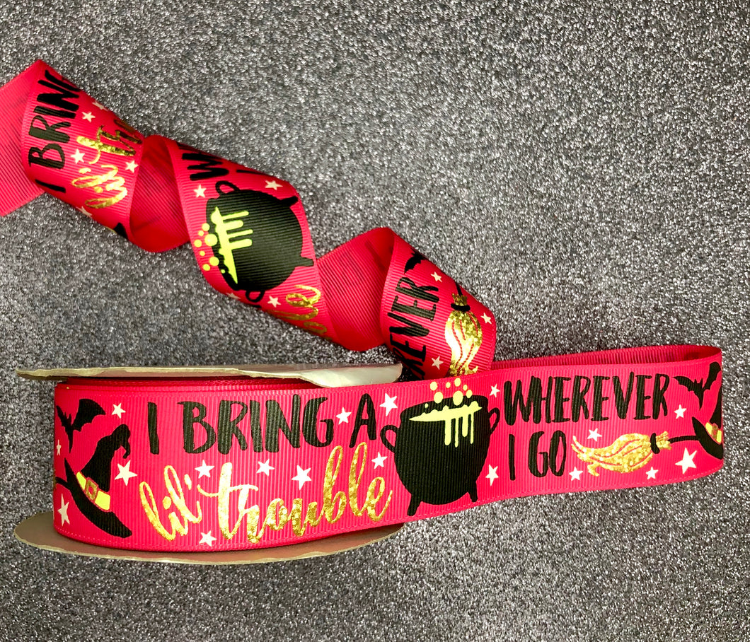 I Bring a Little Trouble Wherever I Go - Halloween Ribbon - 1.5