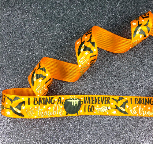 I Bring a Little Trouble Wherever I Go - Halloween Ribbon - 7/8
