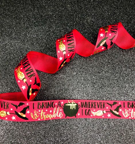 I Bring a Little Trouble Wherever I Go - Halloween Ribbon - 7/8